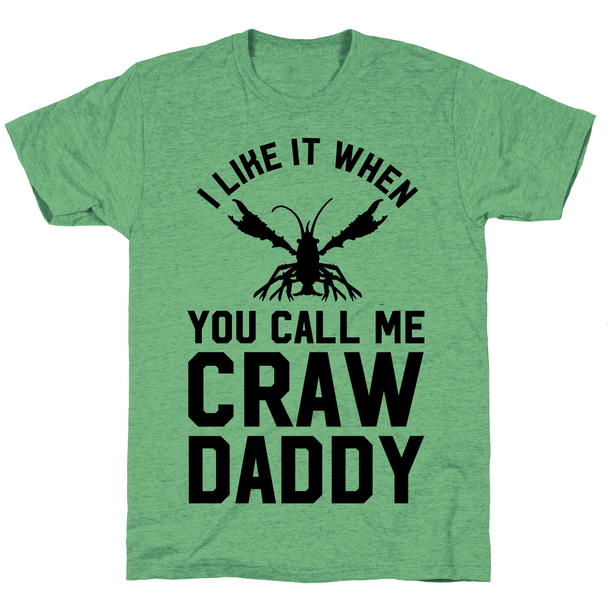 I Like It When You Call Me Crawdaddy Unisex Triblend Tee